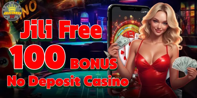 jili free 100 no deposit bonus